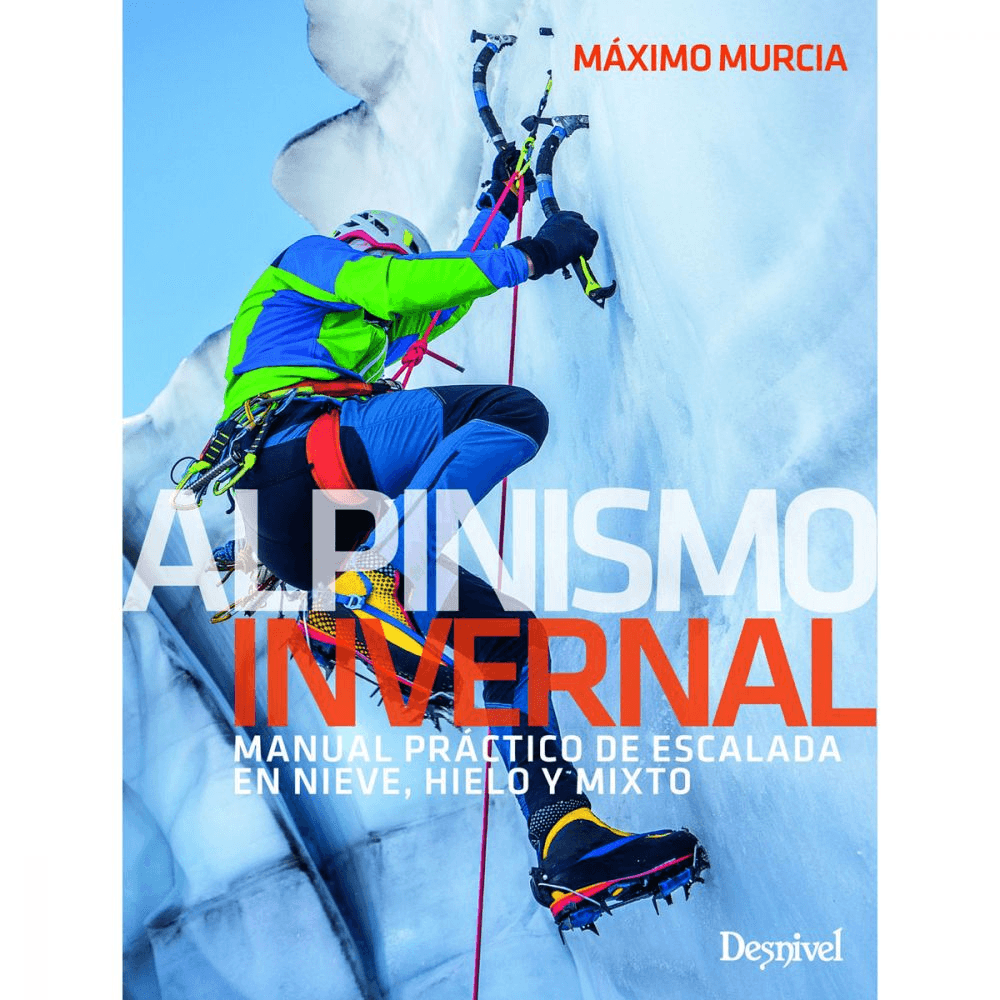 Libro Alpinismo Invernal. Manual Práctico de Escalada en Nieve, Hielo y Mixto